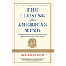 The Closing of the American Mind: How Higher Education Has Failed Democracy and Impoverished the Souls of Today's Students