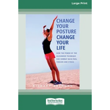 Change Your Posture Change Your Life (16pt Large Print Edition)