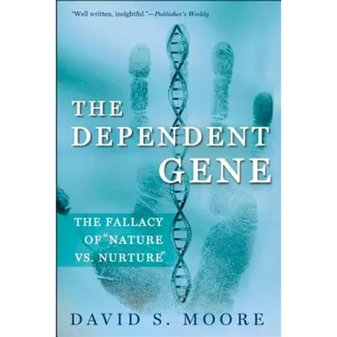 The Dependent Gene: The Fallacy of Nature Vs. Nurture