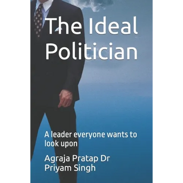 The Ideal Politician: A leader everyone wants to look upon