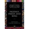 Prophet, Priest, and King: Christology in Global Perspective