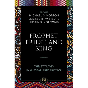 Prophet, Priest, and King: Christology in Global Perspective