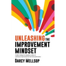 Unleashing the Improvement Mindset: A better strategy for adopting a culture of continuous improvement for next level performance