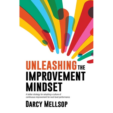 Unleashing the Improvement Mindset: A better strategy for adopting a culture of continuous improvement for next level performance