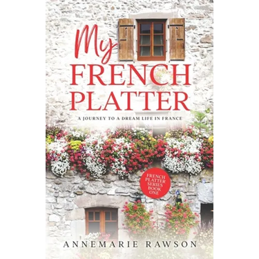My French Platter: A Journey to a Dream Life in France