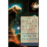 The Quest for Alien Planets: Exploring Worlds Outside the Solar System