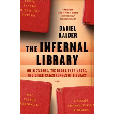 The Infernal Library: On Dictators, the Books They Wrote, and Other Catastrophes of Literacy