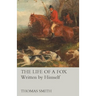 The Life of a Fox - Written by Himself