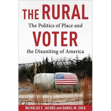 The Rural Voter: The Politics of Place and the Disuniting of America