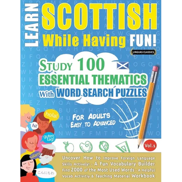 Learn Scottish While Having Fun! - For Adults: EASY TO ADVANCED - STUDY 100 ESSENTIAL THEMATICS WITH WORD SEARCH PUZZLES - VOL.1 - Uncover How to Impr