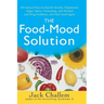 The Food-Mood Solution: All-Natural Ways to Banish Anxiety, Depression, Anger, Stress, Overeating, and Alcohol and Drug Problems--And Feel Good Again