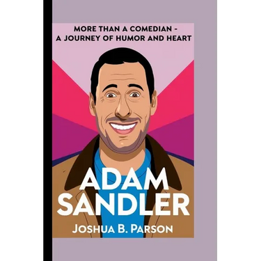 Adam Sandler: More Than A Comedian- A Journey Of Humor And Heart