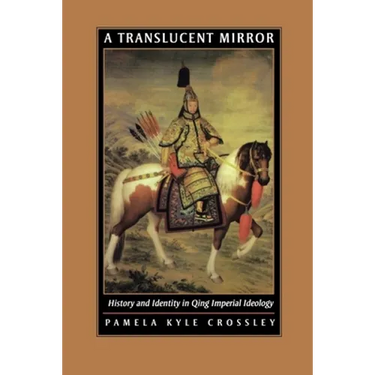 A Translucent Mirror: History and Identity in Qing Imperial Ideology