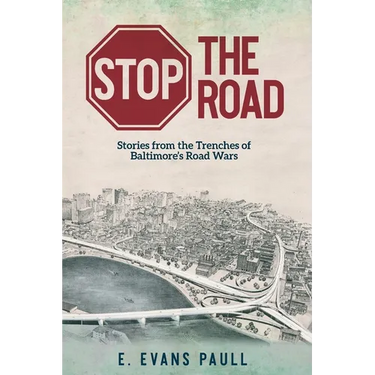 Stop the Road: Stories from the Trenches of Baltimore's Road Wars