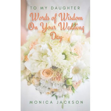 To My Daughter: Words of Wisdom On Your Wedding Day