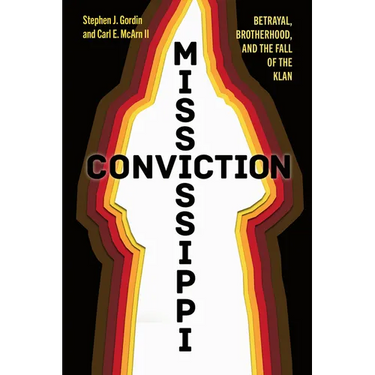Mississippi Conviction: Betrayal, Brotherhood, and the Fall of the Klan