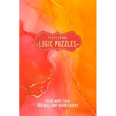 Perplexing Logic Puzzles: Solve More Than 100 Brilliant Brainteasers