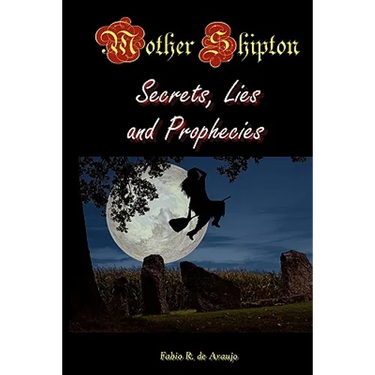 Mother Shipton: Secrets, Lies, And Prophecies