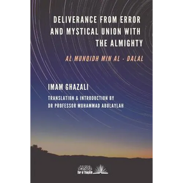 Deliverance from Error & Mystical Union with the Almighty: Al-Munqidh min Al-Dalal