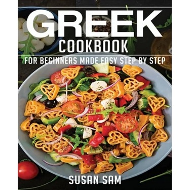 Greek Cookbook: Book1, for Beginners Made Easy Step by Step