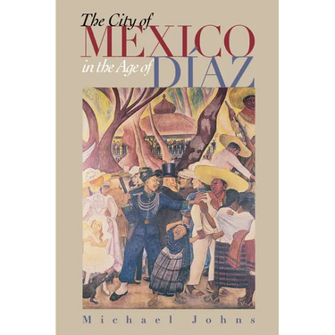 The City of Mexico in the Age of Díaz