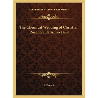 The Chemical Wedding of Christian Rosencreutz Anno 1459