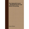 The Immortal Lovers - Elizabeth Barrett And Robert Browning
