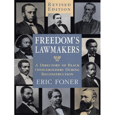 Freedom's Lawmakers: A Directory of Black Officeholders During Reconstruction (Revised)