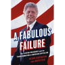 A Fabulous Failure: The Clinton Presidency and the Transformation of American Capitalism