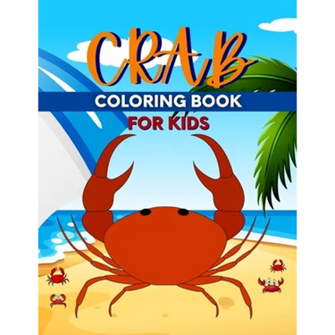 Crab Coloring Book For Kids: Perfect Cute Crabs Coloring Books for boys, girls, and kids of ages 4-6, 4-12