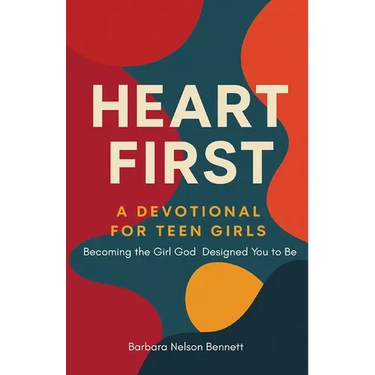 Heart First: A Devotional For Teen Girls: Becoming the Girl God Designed you to Be