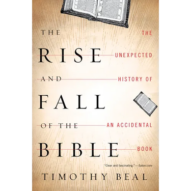 The Rise and Fall of the Bible: The Unexpected History of an Accidental Book