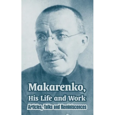 Makarenko, His Life and Work: Articles, Talks and Reminiscences