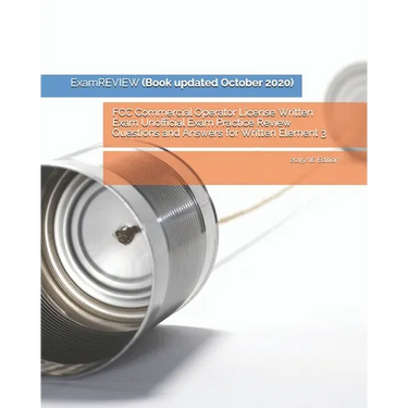 FCC Commercial Operator License Written Exam Unofficial Exam Practice Review Questions and Answers for Written Element 3: 2015/16 Edition
