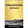 The Greatest Survivors On Earth