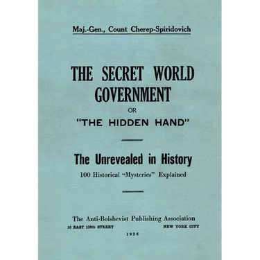 The Secret World Government; or, "The Hidden Hand": The Unrevealed in History; 100 Historical "Mysteries" Explained