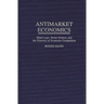 Antimarket Economics: Blind Logic, Better Science, and the Diversity of Economic Competition