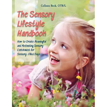The Sensory Lifestyle Handbook: How to Create Meaningful and Motivating Sensory Enrichment for Sensory-Filled Days