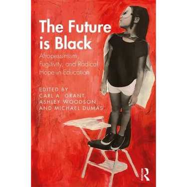 The Future is Black: Afropessimism, Fugitivity, and Radical Hope in Education