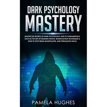 Dark Psychology Mastery: Master the Secrets of Dark Psychology and Its Fundamentals Such as the Art of Reading People, Manipulation Techniques