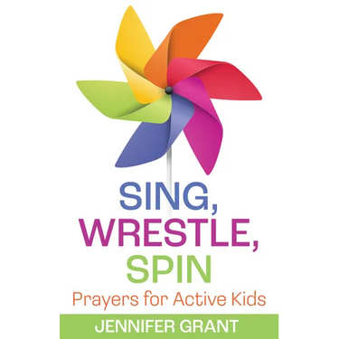 Sing, Wrestle, Spin: Prayers for Active Kids