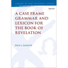 A Case Frame Grammar and Lexicon for the Book of Revelation