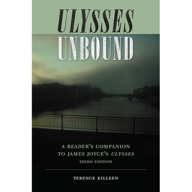 Ulysses Unbound, Third Edition: A Reader's Companion to James Joyce's Ulysses