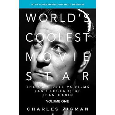 World's Coolest Movie Star: The Complete 95 Films (and Legend) of Jean Gabin. Volume One -- Tragic Drifter.