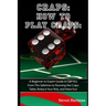Craps: How to Play Craps: A Beginner to Expert Guide to Get You From The Sidelines to Running the Craps Table, Reduce Your Risk, and Have Fun