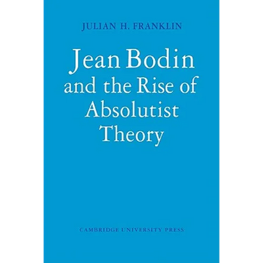 Jean Bodin and the Rise of Absolutist Theory