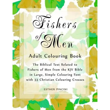 Fishers of Men Adult Colouring Book: The Biblical Text Related to Fishers of Men from the KJV Bible in Large, Simple Colouring Font with 33 Christian