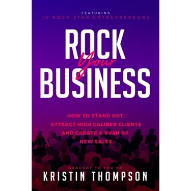Rock Your Business: How to Stand Out, Attract High Caliber Clients, and Create a Rush of New Sales