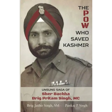 The POW Who Saved Kashmir: Unsung Saga of Sher Bachha Brig Pritam Singh, MC
