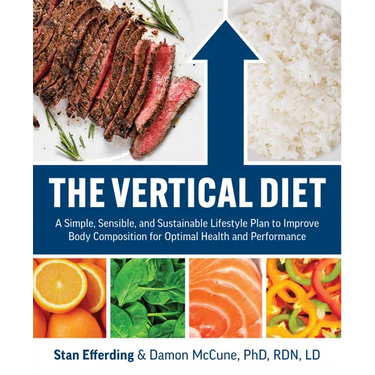 The Vertical Diet: A Simple, Sensible, and Sustainable Lifestyle Plan to Improve Body Composition for Optimal Health and Performance